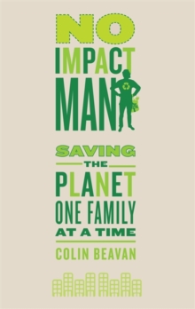 No Impact Man : Saving the planet one family at a time, Paperback Book No Impact Man : Saving the planet one family at a time, Paperback Book