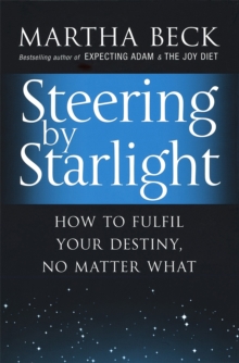 Steering By Starlight : How to fulfil your destiny, no matter what