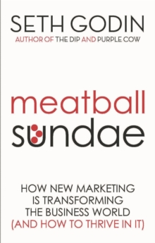 Meatball Sundae : How new marketing is transforming the business world (and how to thrive in it)