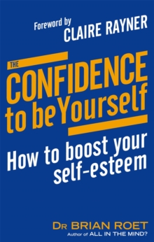 The Confidence to be Yourself : How to Boost Your Self-Esteem, Paperback Book The Confidence to be Yourself : How to Boost Your Self-Esteem, Paperback Book