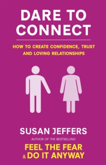 Dare To Connect : How to create confidence,  trust and loving relationships