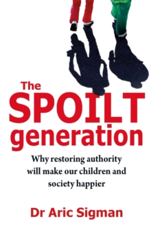 The Spoilt Generation : Standing Up to Our Demanding Children, Paperback Book The Spoilt Generation : Standing Up to Our Demanding Children, Paperback Book