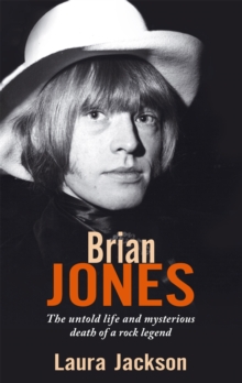 Brian Jones : The untold life and mysterious death of a rock legend