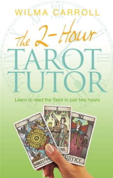 The 2-Hour Tarot Tutor : Learn to read the Tarot in just two hours