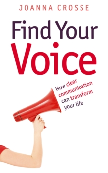 Find Your Voice : Transform your voice for personal and professional success, Paperback / softback Book Find Your Voice : Transform your voice for personal and professional success, Paperback / softback Book