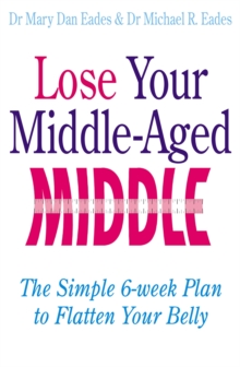Lose Your Middle-Aged Middle : The simple 6-week plan to flatten your belly, Paperback / softback Book Lose Your Middle-Aged Middle : The simple 6-week plan to flatten your belly, Paperback / softback Book