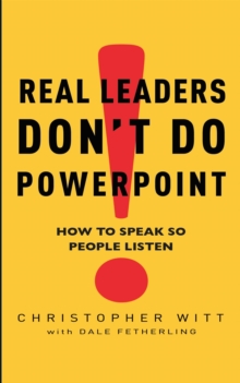 Real Leaders Don't Do Powerpoint : How to speak so people listen, Paperback Book Real Leaders Don't Do Powerpoint : How to speak so people listen, Paperback Book