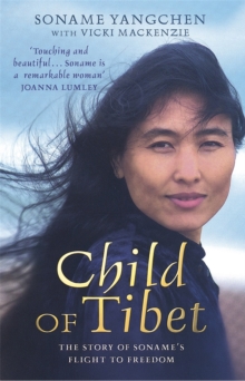 Child of Tibet : The Story of Soname's Flight to Freedom, Paperback Book Child of Tibet : The Story of Soname's Flight to Freedom, Paperback Book
