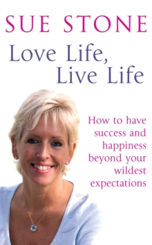 Love Life, Live Life : How to have happiness and success beyond your wildest expectations, Paperback / softback Book Love Life, Live Life : How to have happiness and success beyond your wildest expectations, Paperback / softback Book