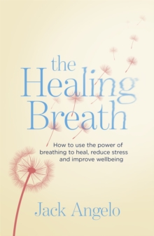 The Healing Breath : How to use the power of breathing to heal, reduce stress and improve wellbeing, Paperback Book The Healing Breath : How to use the power of breathing to heal, reduce stress and improve wellbeing, Paperback Book