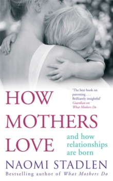 How Mothers Love : and How Relationships are Born, Paperback Book How Mothers Love : and How Relationships are Born, Paperback Book