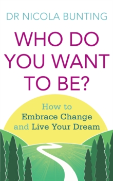 Who Do You Want to Be? : How to Embrace Change and Live Your Dream, Paperback Book Who Do You Want to Be? : How to Embrace Change and Live Your Dream, Paperback Book