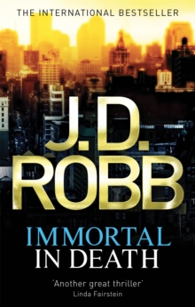 Immortal In Death : Crime and punishment is Lieutenant Eve Dallas's business. Murder her speciality.