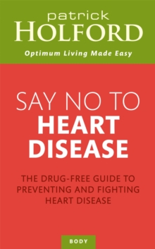 Say No to Heart Disease : The Drug-Free Guide to Preventing and Fighting Heart Disease, Paperback Book Say No to Heart Disease : The Drug-Free Guide to Preventing and Fighting Heart Disease, Paperback Book