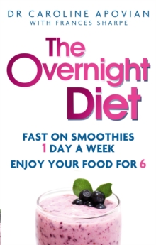 The Overnight Diet : Fast on Smoothies One Day a Week. Enjoy Your Food for Six., Paperback Book The Overnight Diet : Fast on Smoothies One Day a Week. Enjoy Your Food for Six., Paperback Book