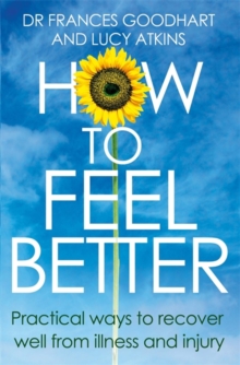 How to Feel Better : Practical Ways to Recover Well from Illness and Injury, Paperback Book How to Feel Better : Practical Ways to Recover Well from Illness and Injury, Paperback Book