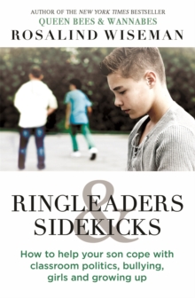 Ringleaders and Sidekicks : How to Help Your Son Cope with Classroom Politics, Bullying, Girls and Growing Up, Paperback / softback Book Ringleaders and Sidekicks : How to Help Your Son Cope with Classroom Politics, Bullying, Girls and Growing Up, Paperback / softback Book