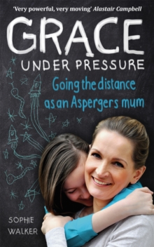 Grace Under Pressure : Going the Distance as an Asperger's Mum, Paperback Book Grace Under Pressure : Going the Distance as an Asperger's Mum, Paperback Book