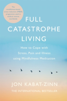 Full Catastrophe Living, Revised Edition : How to cope with stress, pain and illness using mindfulness meditation