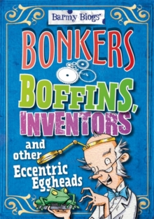Bonkers Boffins, Inventors & Other Eccentric Eggheads, Hardback Book Bonkers Boffins, Inventors & Other Eccentric Eggheads, Hardback Book