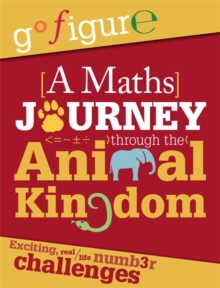 Go Figure: A Maths Journey through the Animal Kingdom, Paperback Book Go Figure: A Maths Journey through the Animal Kingdom, Paperback Book