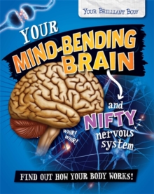 Your Brilliant Body: Your Mind-Bending Brain and Nifty Nervous System, Paperback / softback Book Your Brilliant Body: Your Mind-Bending Brain and Nifty Nervous System, Paperback / softback Book