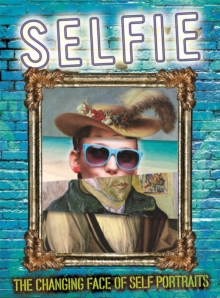 Selfie: The Changing Face of Self Portraits, Hardback Book Selfie: The Changing Face of Self Portraits, Hardback Book