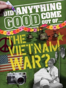 Did Anything Good Come Out of... the Vietnam War?, Hardback Book Did Anything Good Come Out of... the Vietnam War?, Hardback Book