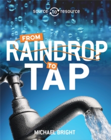 Source to Resource: Water: From Raindrop to Tap, Hardback Book Source to Resource: Water: From Raindrop to Tap, Hardback Book