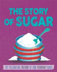 The Story of Food: Sugar, Hardback Book The Story of Food: Sugar, Hardback Book