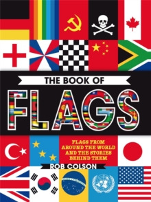 The Book Of Flags : Flags From Around The World And The Stories Behind Them