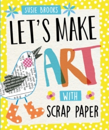 Let's Make Art: With Scrap Paper, Paperback / softback Book Let's Make Art: With Scrap Paper, Paperback / softback Book