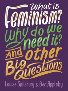 What is Feminism? Why do we need It? And Other Big Questions, Paperback Book What is Feminism? Why do we need It? And Other Big Questions, Paperback Book