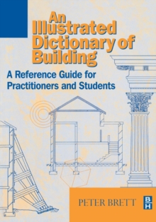 An Illustrated Dictionary of Building : A Reference Guide for Students and Practitioners, Paperback Book An Illustrated Dictionary of Building : A Reference Guide for Students and Practitioners, Paperback Book