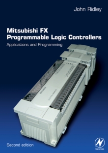 Mitsubishi FX Programmable Logic Controllers : Applications and Programming, Paperback / softback Book Mitsubishi FX Programmable Logic Controllers : Applications and Programming, Paperback / softback Book