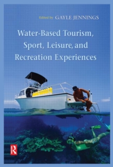 Water-Based Tourism, Sport, Leisure, and Recreation Experiences, Hardback Book Water-Based Tourism, Sport, Leisure, and Recreation Experiences, Hardback Book