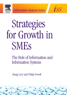 Strategies for Growth in SMEs : The Role of Information and Information Sytems, Paperback / softback Book Strategies for Growth in SMEs : The Role of Information and Information Sytems, Paperback / softback Book