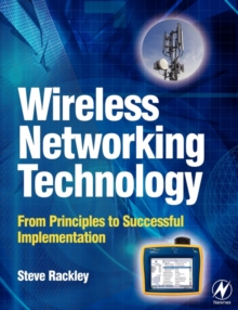 Wireless Networking Technology : From Principles to Successful Implementation, Paperback / softback Book Wireless Networking Technology : From Principles to Successful Implementation, Paperback / softback Book