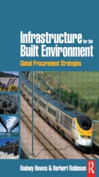 Infrastructure for the Built Environment: Global Procurement Strategies, Paperback / softback Book Infrastructure for the Built Environment: Global Procurement Strategies, Paperback / softback Book