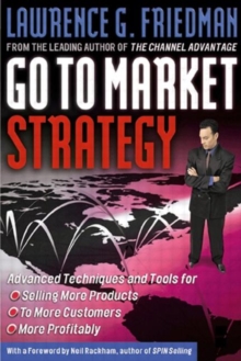 Go to Market Strategy : Advanced Techniques and Tools for Selling More Products to More Customers More Profitably, Hardback Book Go to Market Strategy : Advanced Techniques and Tools for Selling More Products to More Customers More Profitably, Hardback Book