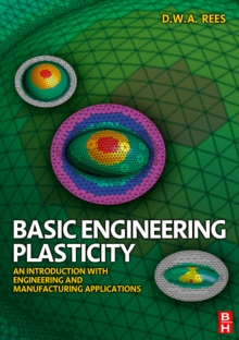 Basic Engineering Plasticity : An Introduction with Engineering and Manufacturing Applications, Paperback / softback Book Basic Engineering Plasticity : An Introduction with Engineering and Manufacturing Applications, Paperback / softback Book