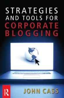 Strategies and Tools for Corporate Blogging, Paperback / softback Book Strategies and Tools for Corporate Blogging, Paperback / softback Book