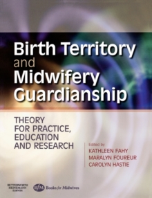 Birth Territory and Midwifery Guardianship : Theory for Practice, Education and Research, Paperback Book Birth Territory and Midwifery Guardianship : Theory for Practice, Education and Research, Paperback Book