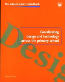 Coordinating Design and Technology Across the Primary School, Paperback / softback Book Coordinating Design and Technology Across the Primary School, Paperback / softback Book