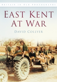 East Kent at War : Britain in Old Photographs