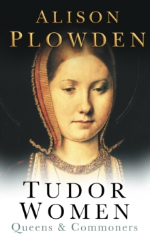 Tudor Women : Queens and Commoners