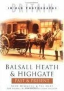 Balsall Heath & Highgate Past & Present, Paperback / softback Book Balsall Heath & Highgate Past & Present, Paperback / softback Book