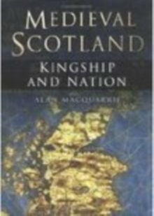 Medieval Scotland : Kingship and Nation, Hardback Book Medieval Scotland : Kingship and Nation, Hardback Book