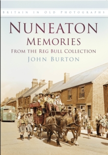 Nuneaton Memories, From the Reg Bull Collection : Britain In Old Photographs