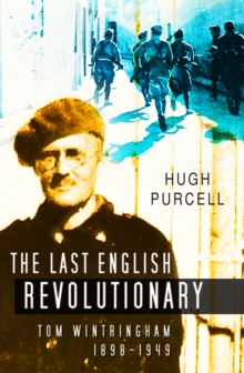 The Last English Revolutionary : Tom Wintringham 1898-1949, Hardback Book The Last English Revolutionary : Tom Wintringham 1898-1949, Hardback Book